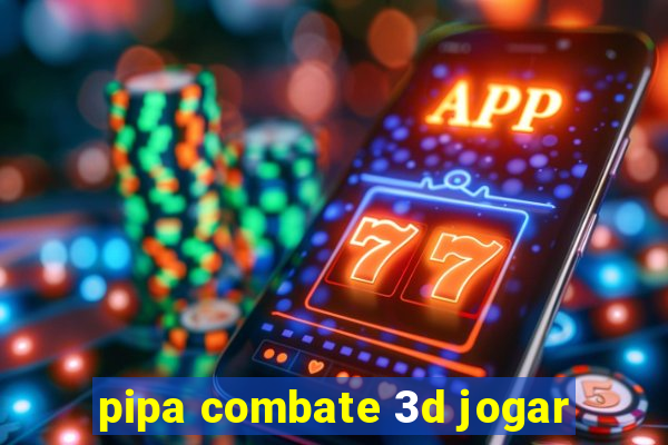 pipa combate 3d jogar